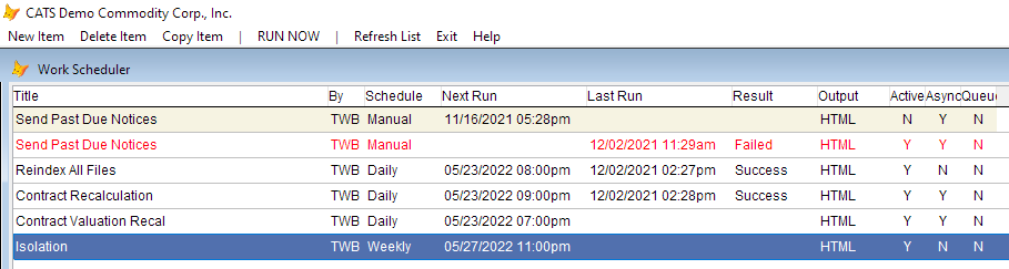 Work scheduler listing and menu}

Double-click on a work item in the list to view the details and modify it.

  * **New Item** - Create a new a scheduled work item (see below for details).
  * **Delete Item** - Delete the currently selected work item.
  * **Copy Item** - Copy the currently selected work item.
  * **RUN NOW** - Schedule the selected work item to run immediately.
  * **Refresh List** - Refresh the status of the work items displayed.
  * **Exit** - Return to main menu

====New Item====
Choose new item from the menu to create a new scheduled work item. This example will show a past due invoice notification. Press **Continue**.
[{{:cats:procedures:workscheduler_newitem.png?|Create new scheduled work item.